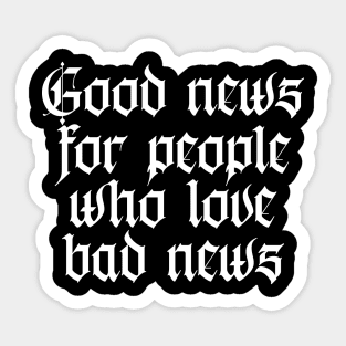 good news for people who love bad news Sticker